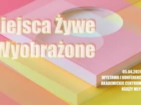 Wystawa MIEJSCA ŻYWE I WYOBRAŻONE: 5–28.04.2024 r., Łódź
